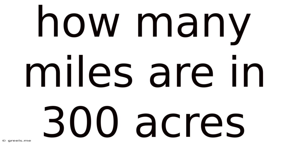 How Many Miles Are In 300 Acres