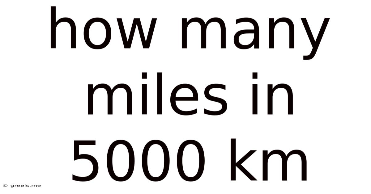 How Many Miles In 5000 Km