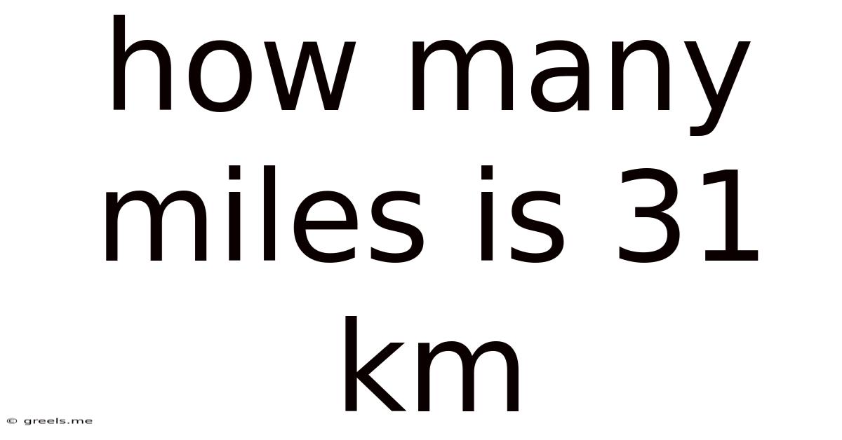 How Many Miles Is 31 Km