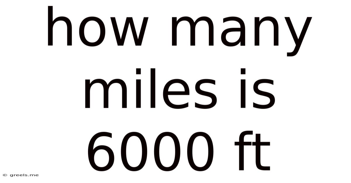 How Many Miles Is 6000 Ft