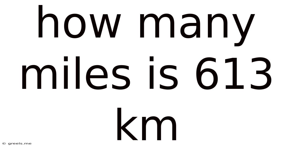 How Many Miles Is 613 Km