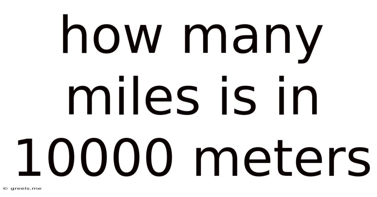 How Many Miles Is In 10000 Meters