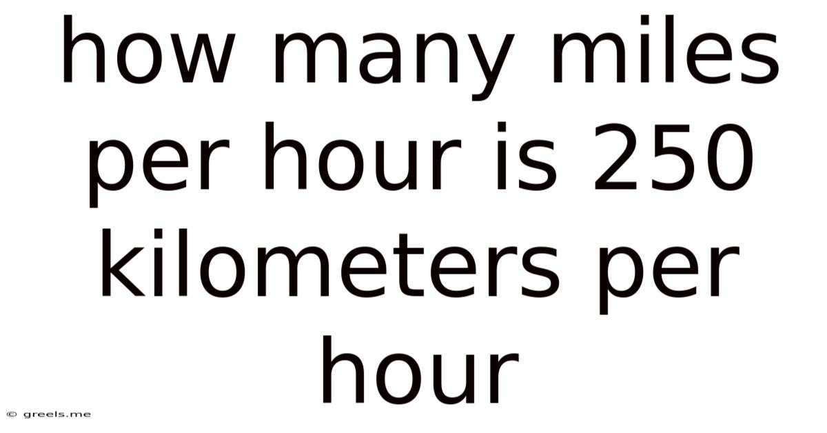 How Many Miles Per Hour Is 250 Kilometers Per Hour