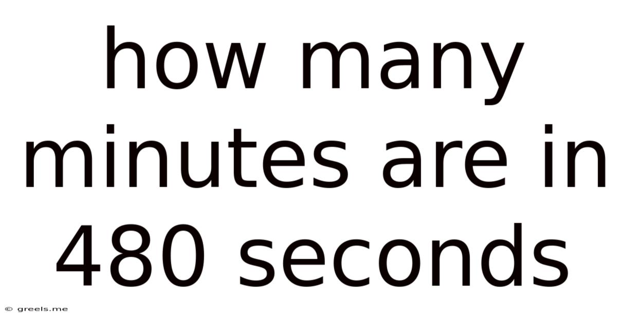 How Many Minutes Are In 480 Seconds