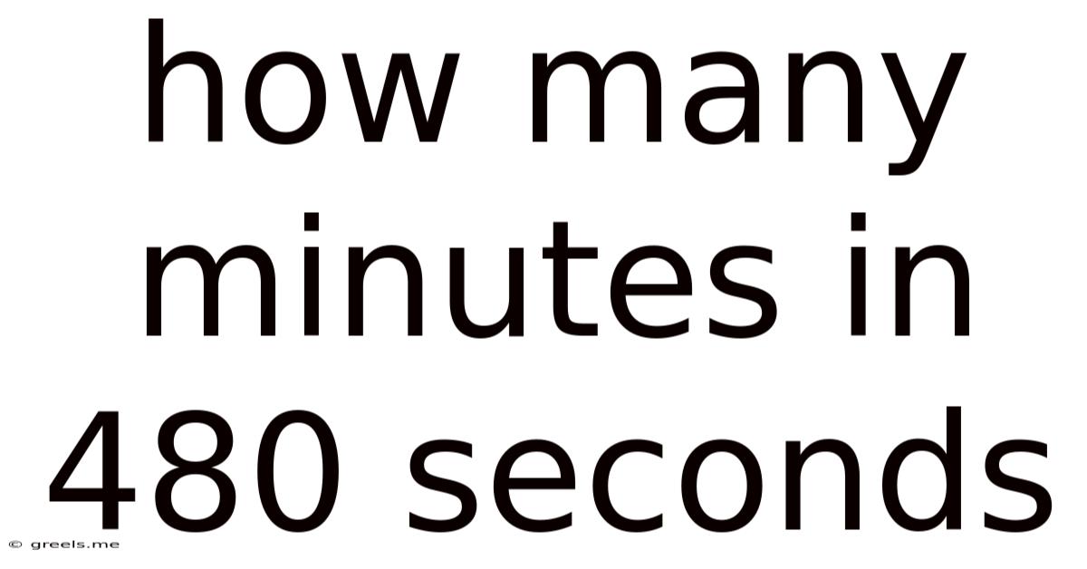 How Many Minutes In 480 Seconds