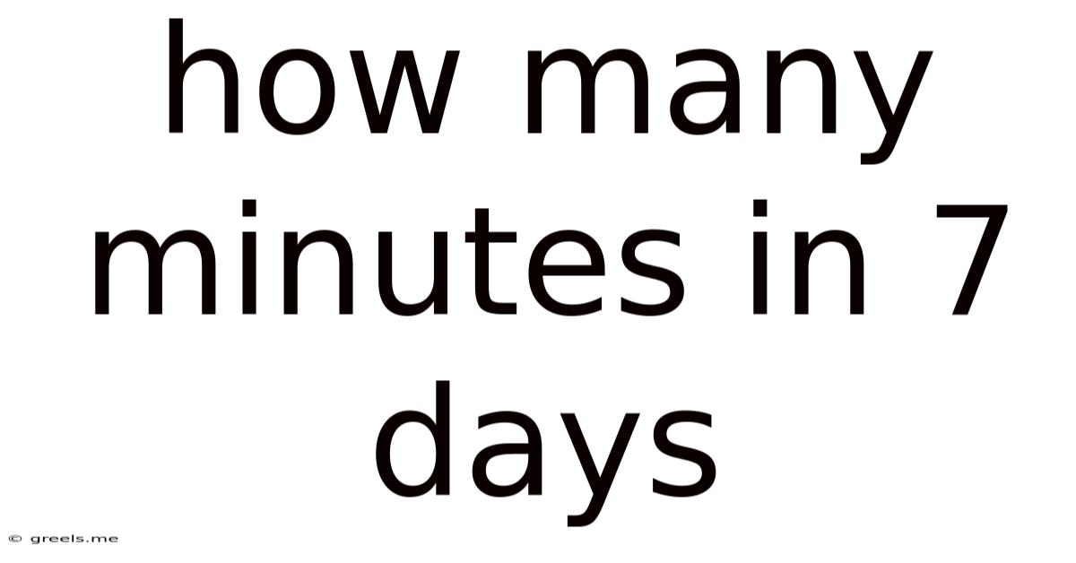 How Many Minutes In 7 Days