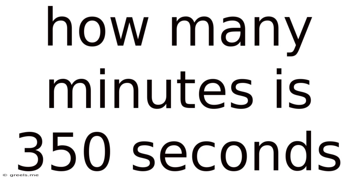 How Many Minutes Is 350 Seconds
