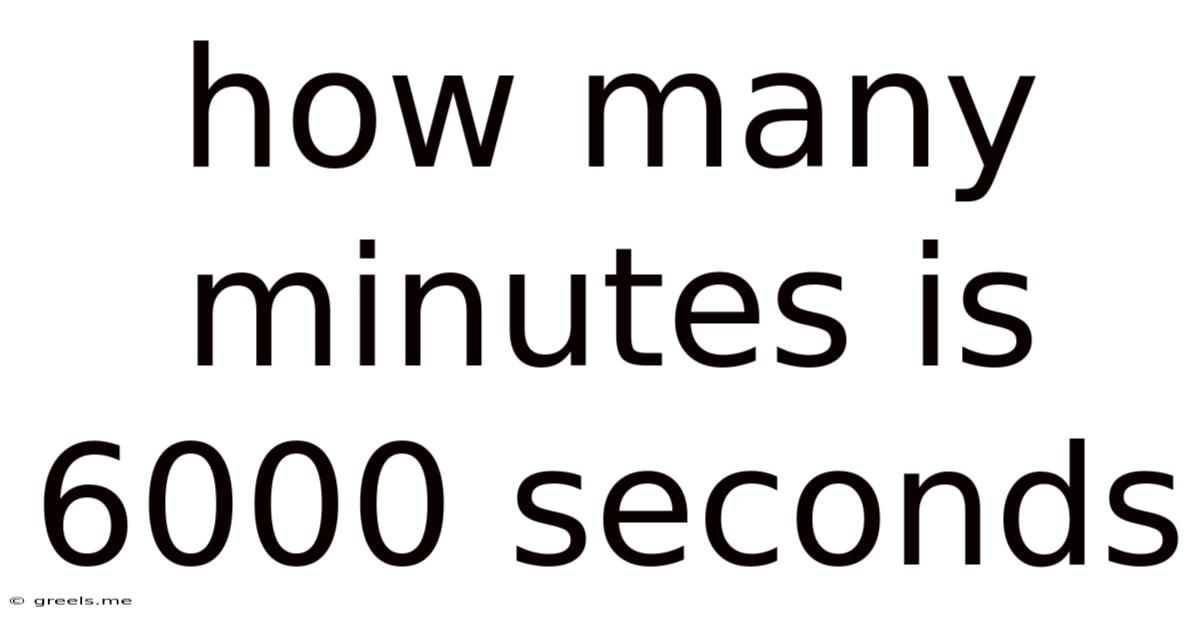 How Many Minutes Is 6000 Seconds