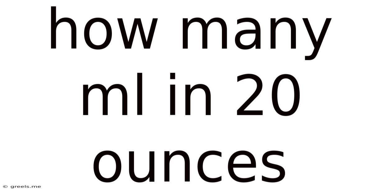 How Many Ml In 20 Ounces