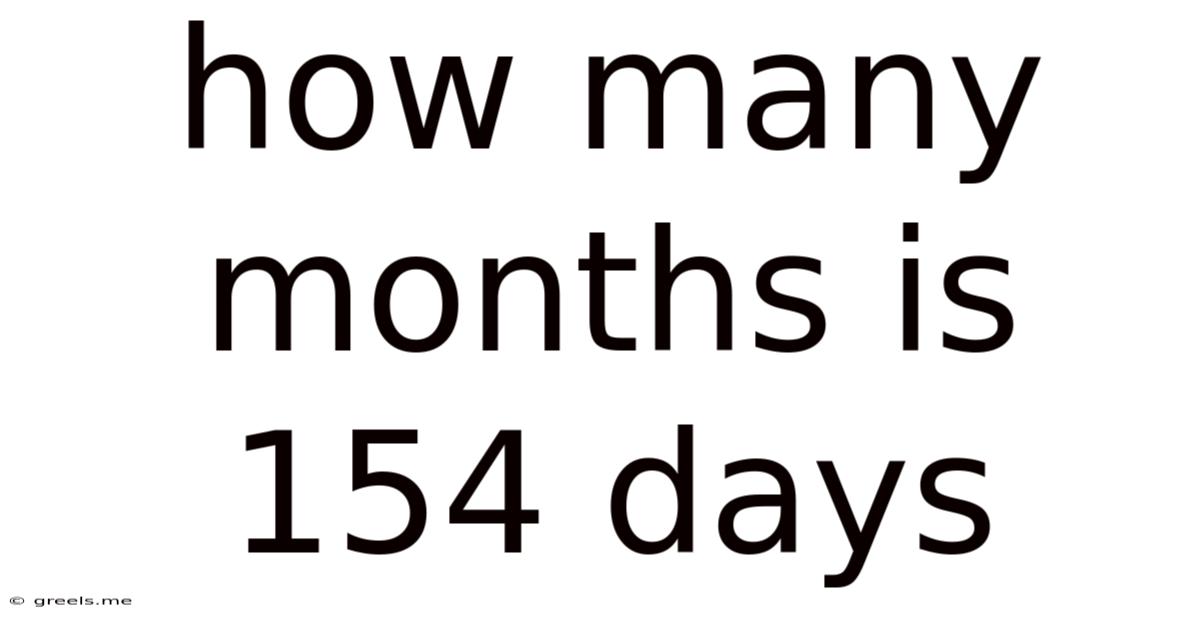 How Many Months Is 154 Days