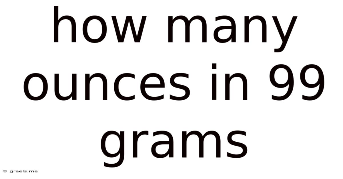 How Many Ounces In 99 Grams