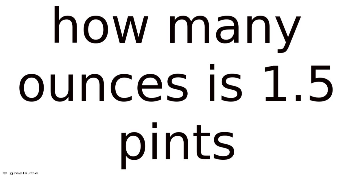 How Many Ounces Is 1.5 Pints