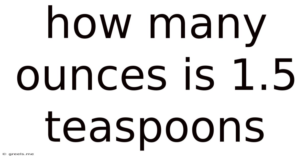 How Many Ounces Is 1.5 Teaspoons