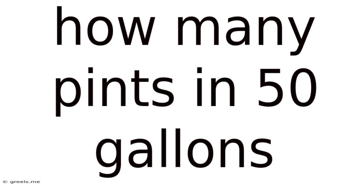 How Many Pints In 50 Gallons