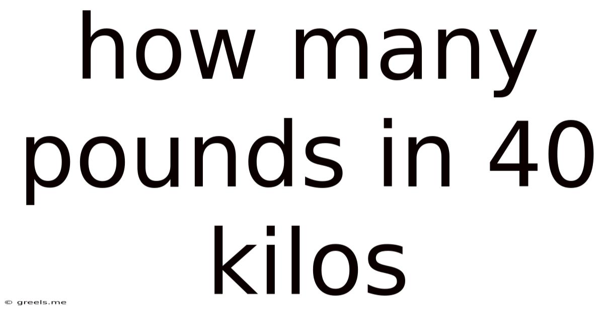 How Many Pounds In 40 Kilos