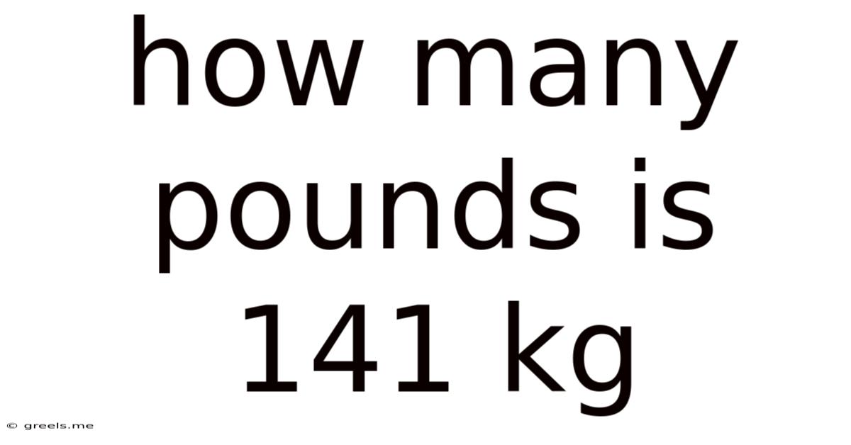 How Many Pounds Is 141 Kg