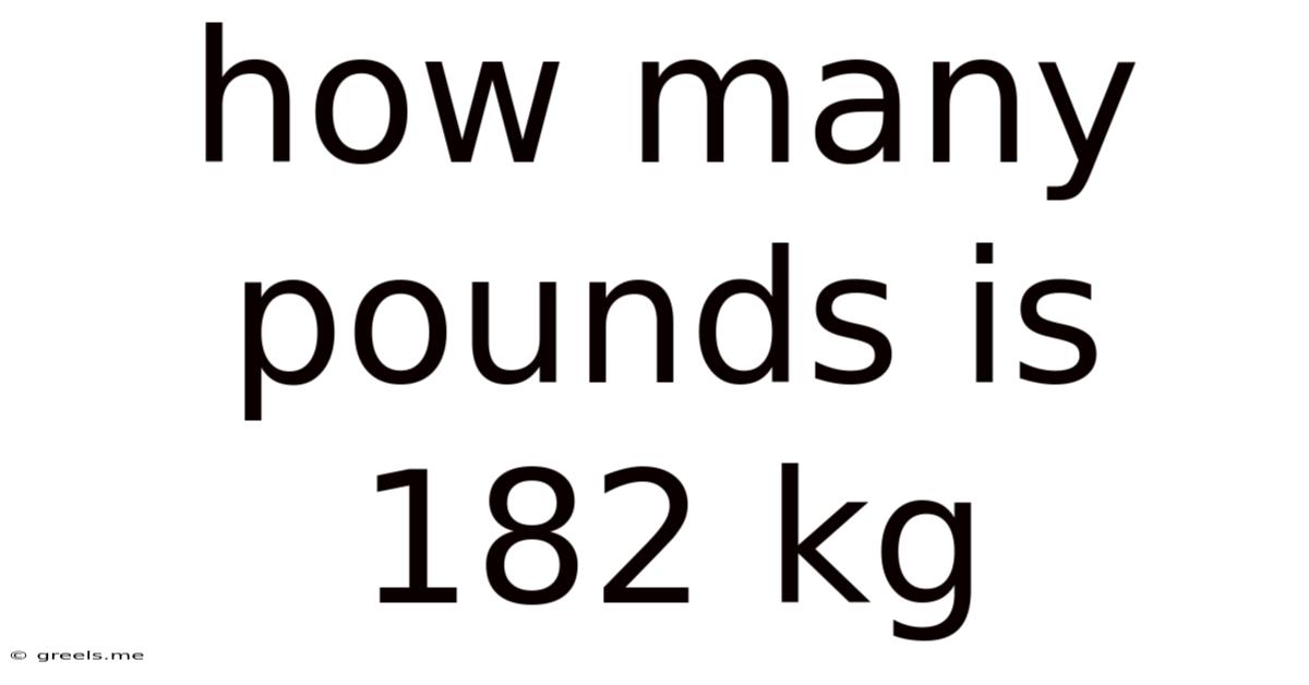 How Many Pounds Is 182 Kg