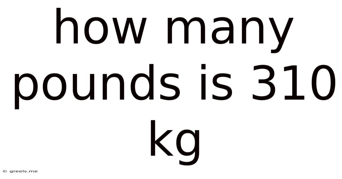 How Many Pounds Is 310 Kg