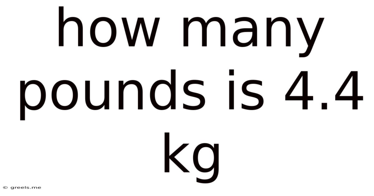 How Many Pounds Is 4.4 Kg