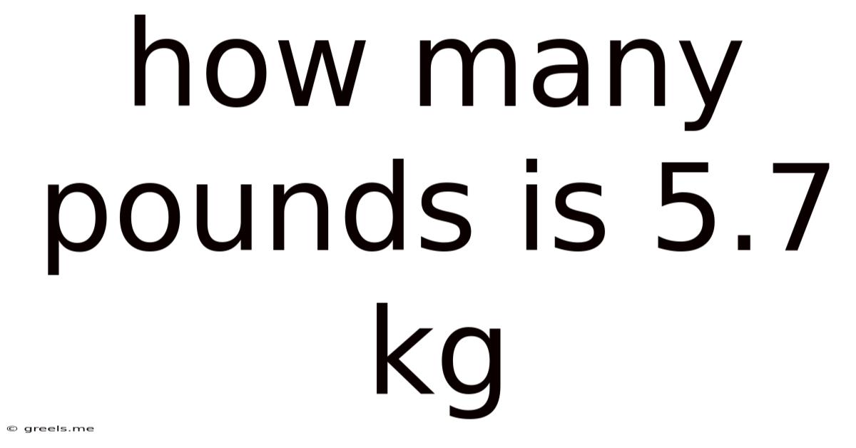 How Many Pounds Is 5.7 Kg