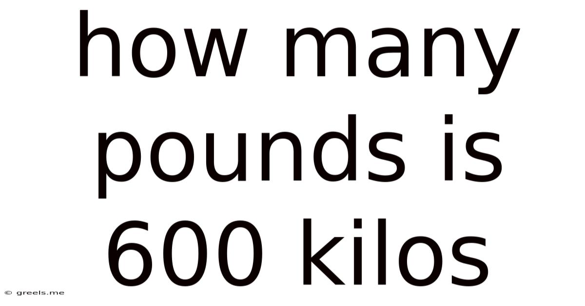 How Many Pounds Is 600 Kilos
