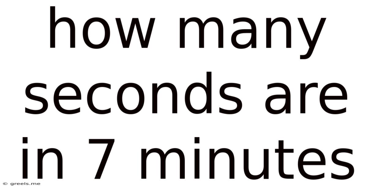 How Many Seconds Are In 7 Minutes