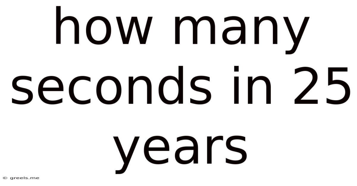 How Many Seconds In 25 Years