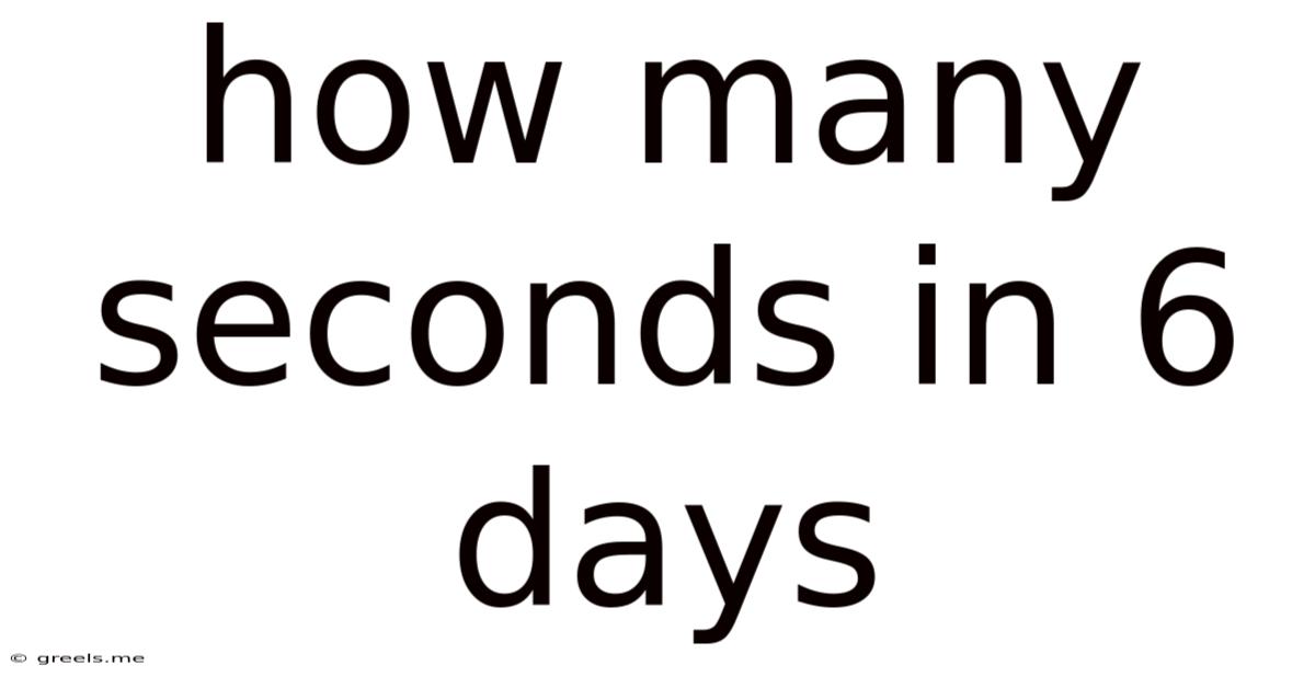 How Many Seconds In 6 Days