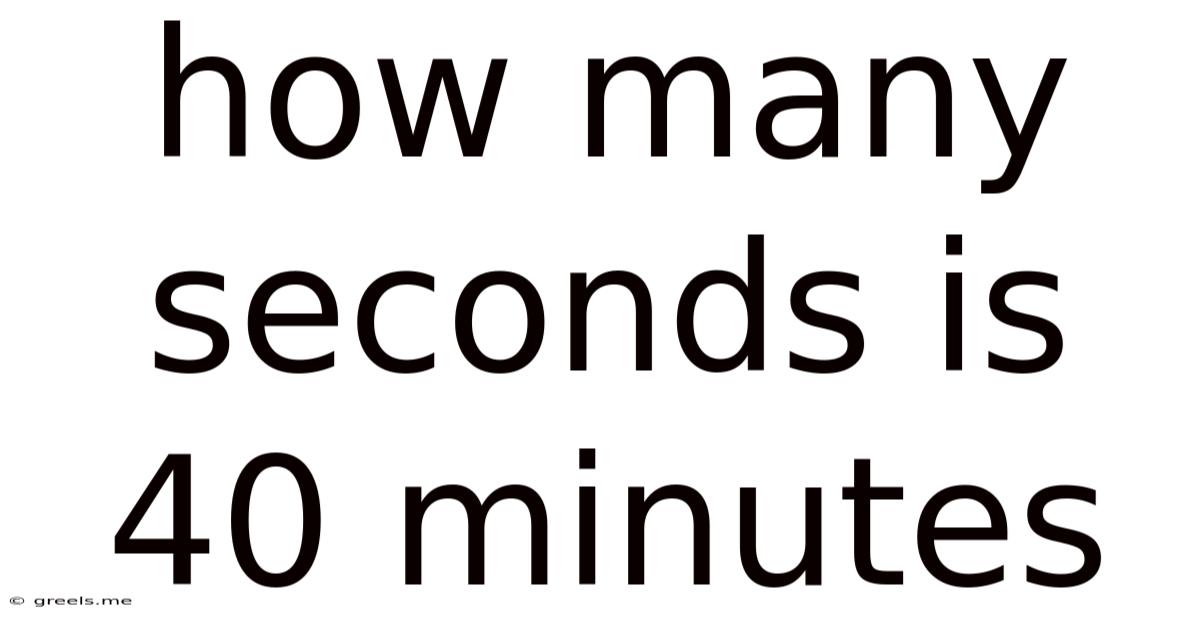 How Many Seconds Is 40 Minutes