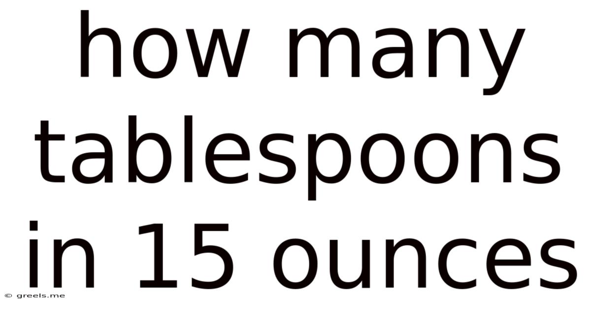 How Many Tablespoons In 15 Ounces