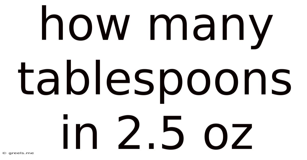 How Many Tablespoons In 2.5 Oz