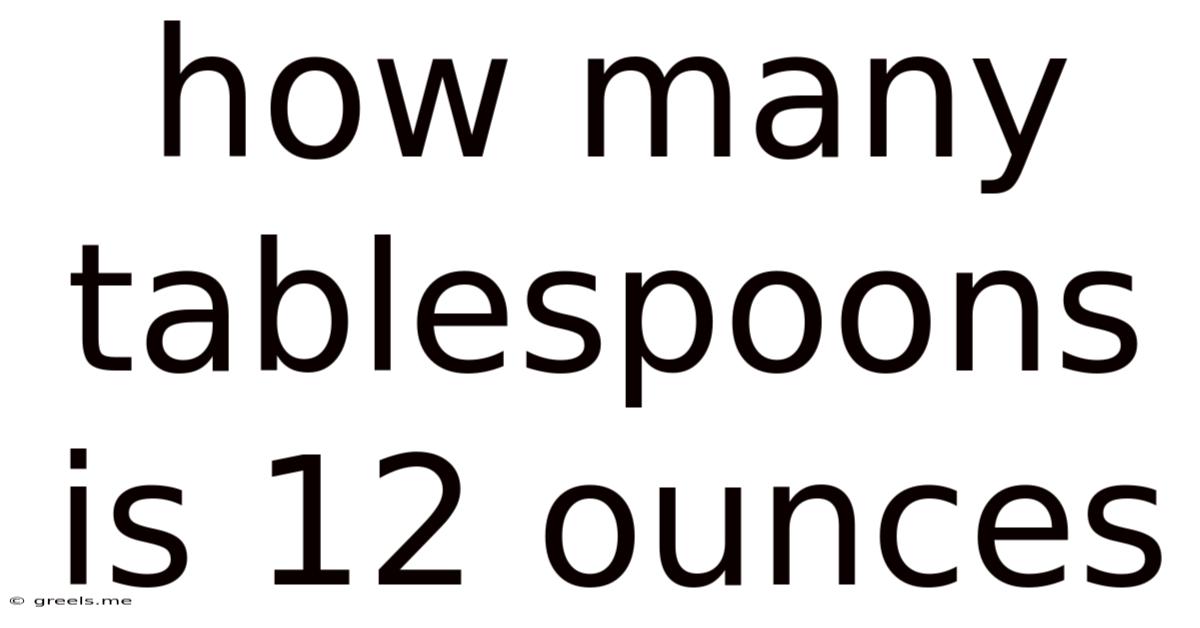 How Many Tablespoons Is 12 Ounces