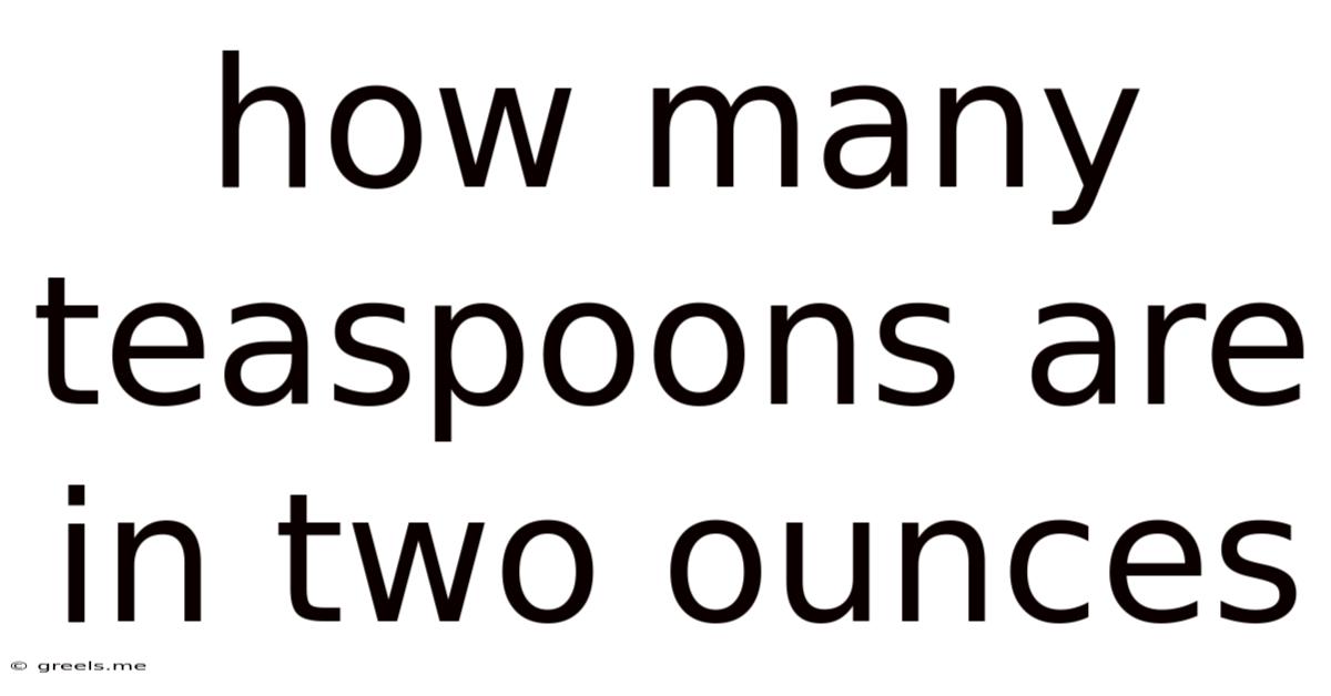 How Many Teaspoons Are In Two Ounces