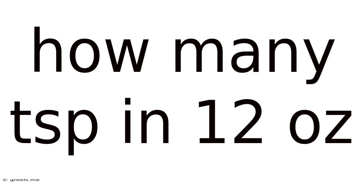 How Many Tsp In 12 Oz
