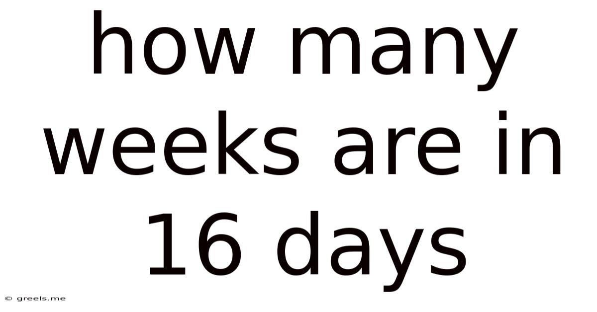 How Many Weeks Are In 16 Days