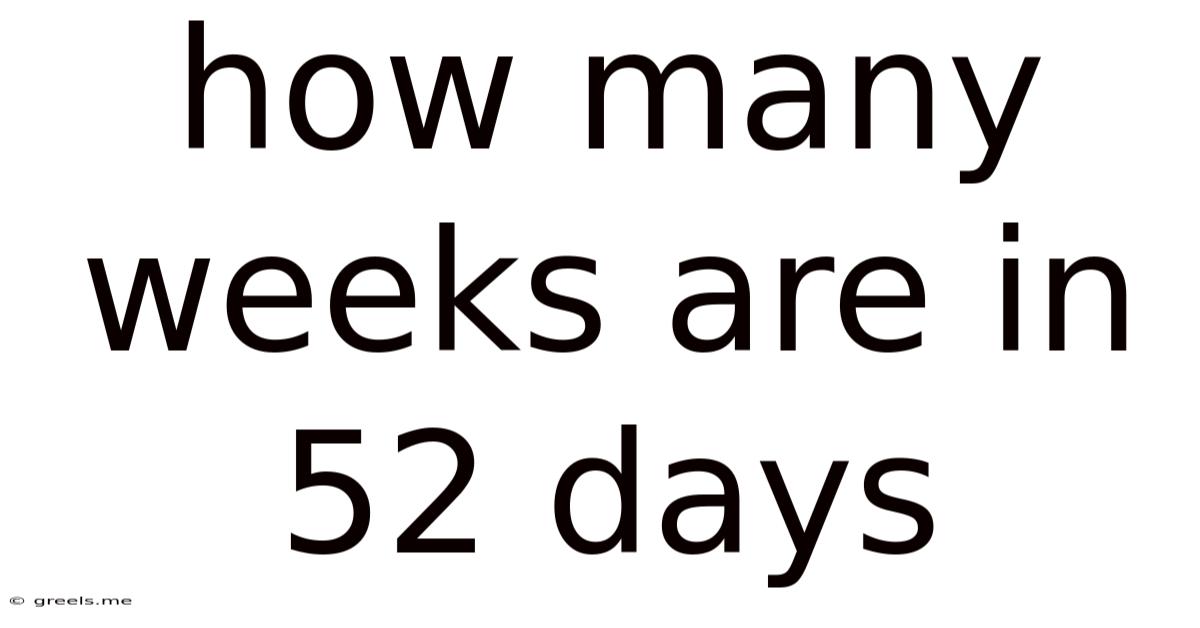 How Many Weeks Are In 52 Days