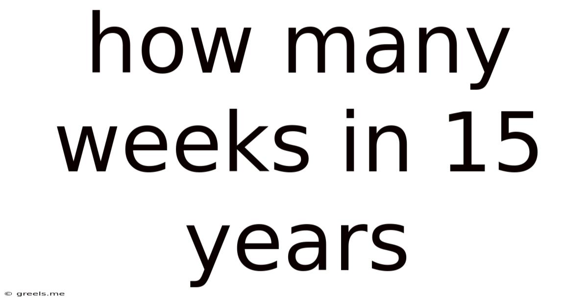 How Many Weeks In 15 Years