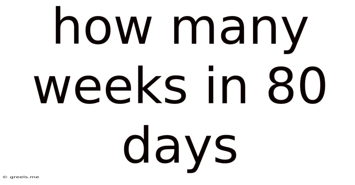 How Many Weeks In 80 Days