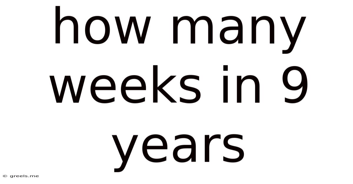 How Many Weeks In 9 Years