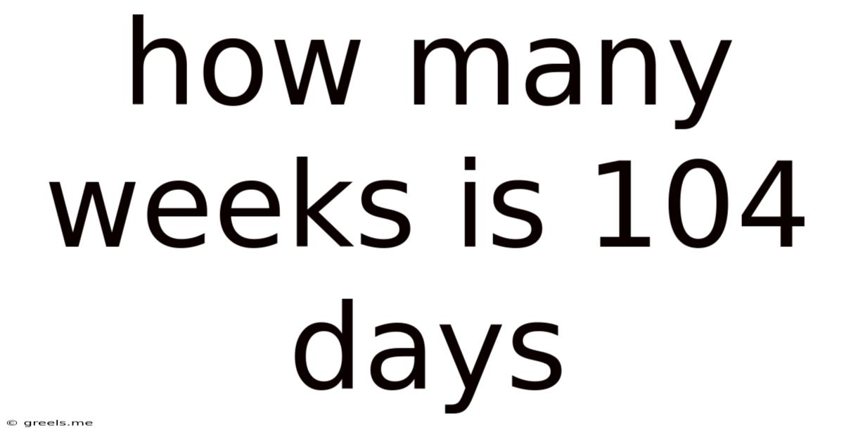 How Many Weeks Is 104 Days