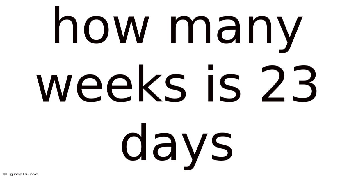 How Many Weeks Is 23 Days