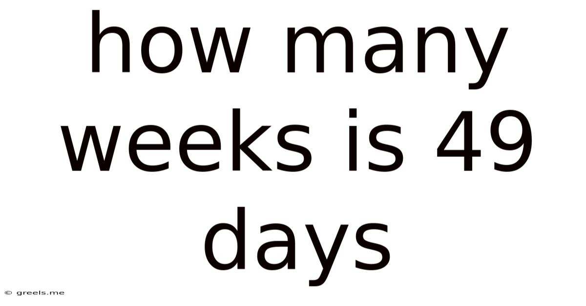How Many Weeks Is 49 Days