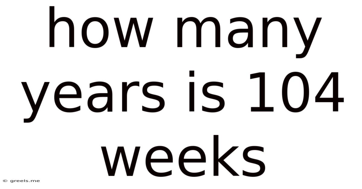 How Many Years Is 104 Weeks