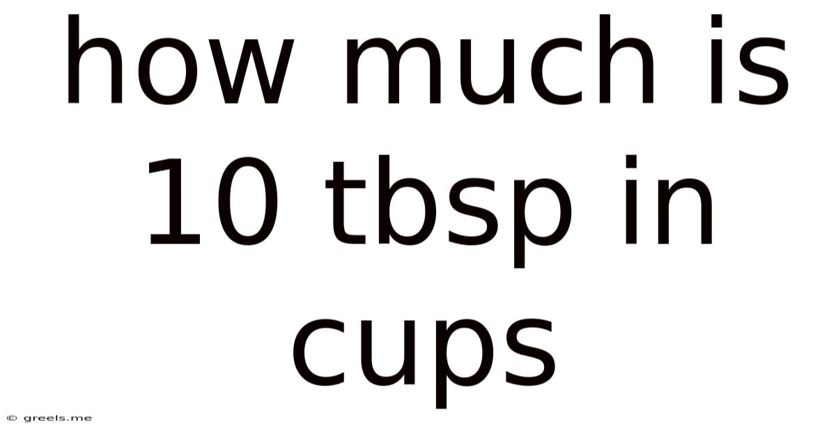 How Much Is 10 Tbsp In Cups