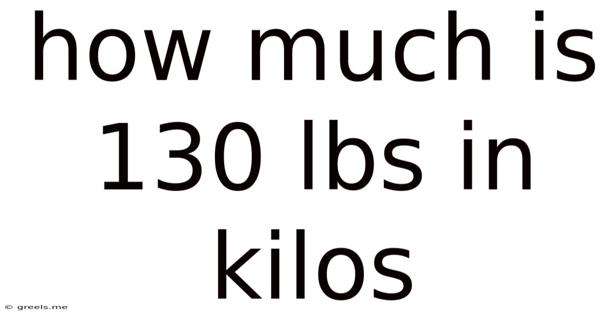 How Much Is 130 Lbs In Kilos