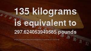 How Much Is 135 Kilos In Pounds