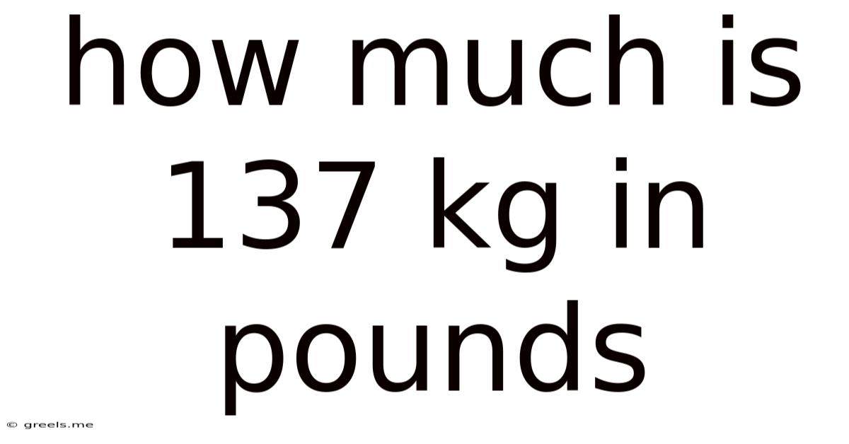 How Much Is 137 Kg In Pounds
