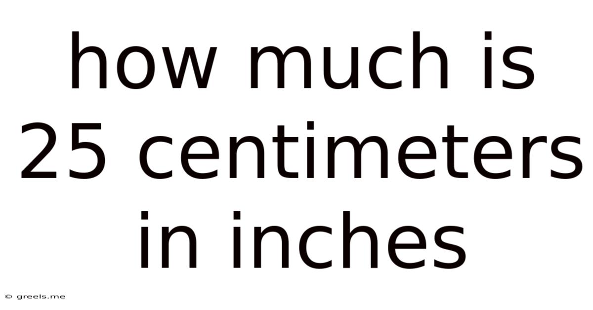 How Much Is 25 Centimeters In Inches