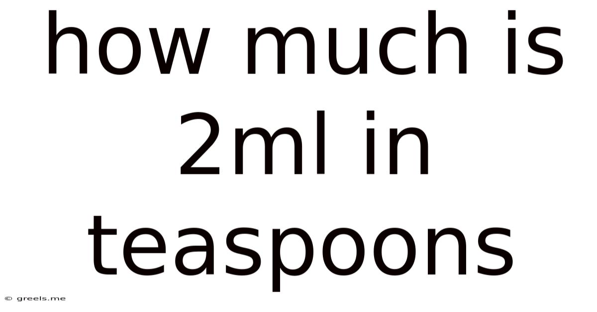 How Much Is 2ml In Teaspoons