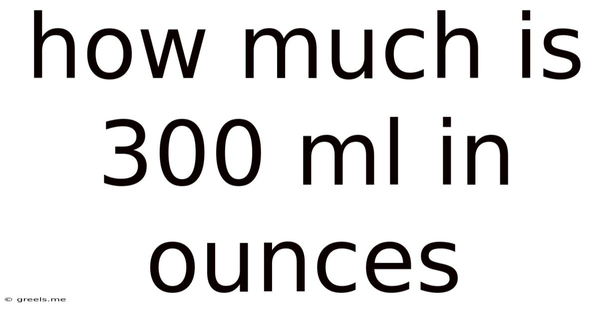 How Much Is 300 Ml In Ounces